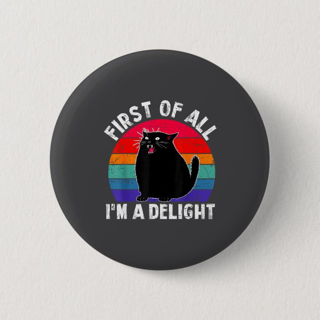 First Of All I'm A Delight Roaring Black Cat Funny 2 Inch Round Button (Front)