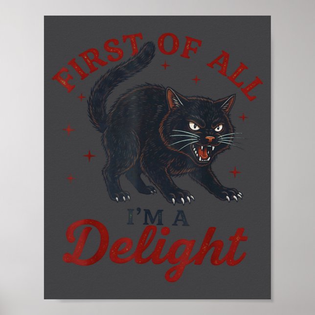 First Of All I'm A Delight Roaring Black Cat Funny Poster (Front)