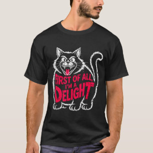 First Of All I'm A Delight Roaring Black Cat Funny T-Shirt