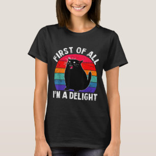 First Of All I'm A Delight Roaring Black Cat Funny T-Shirt