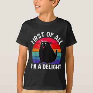 First Of All I'm A Delight Roaring Black Cat Funny T-Shirt