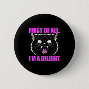 First Of All I'm A Delight Roaring Black Cat Quote 2 Inch Round Button