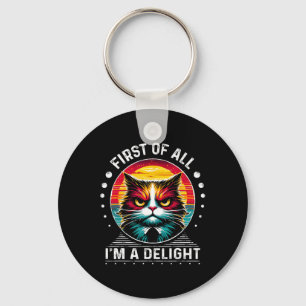 First Of All Im A Delight Sarcastic Angry Cat Keychain