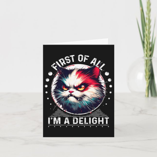 First Of All I'm A Delight Sarcastic Angry Cat Lov Card (Front)