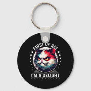 First Of All I'm A Delight Sarcastic Angry Cat Lov Keychain