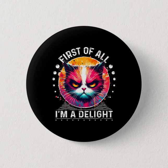 First Of All I'm A Delight Sarcastic Angry Funny C 2 Inch Round Button (Front)