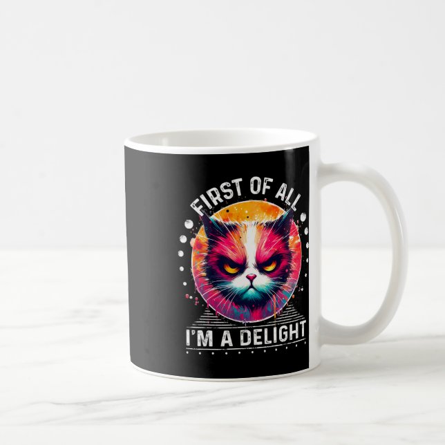 First Of All I'm A Delight Sarcastic Angry Funny C Coffee Mug (Right)