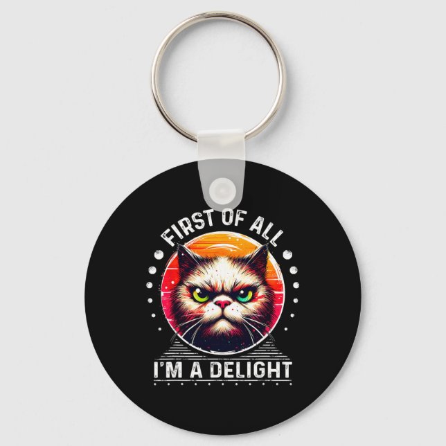 First Of All I'm A Delight Sarcastic Angry Funny C Keychain (Front)