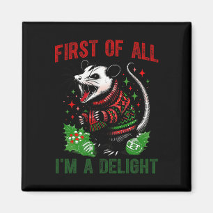 First Of All I'm A Delight Sarcastic Angry Opossum Magnet