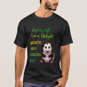 First Of All I'm A Delight Sarcastic Angry Opossum T-Shirt