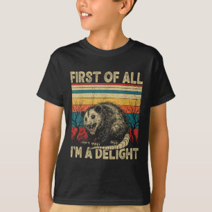 First Of All Im A Delight Sarcastic Angry Opossum T-Shirt