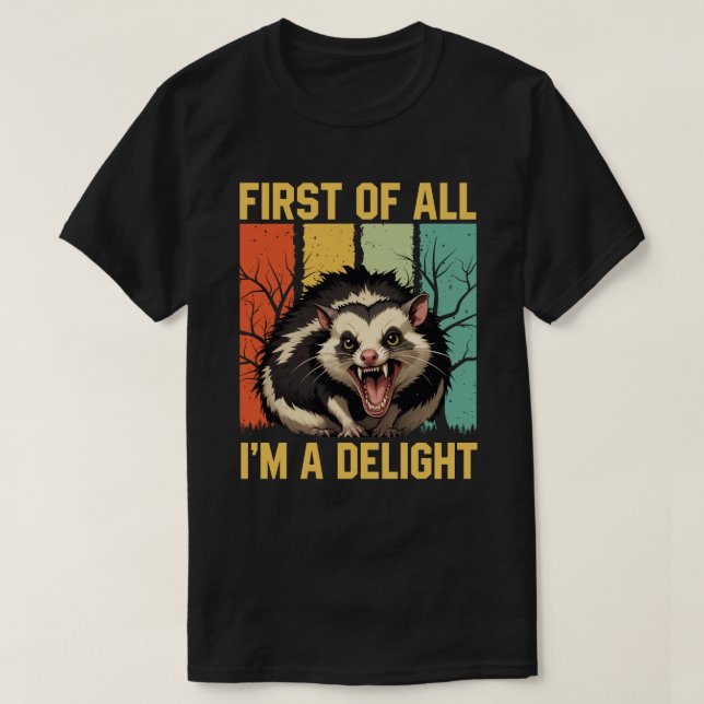 First Of All I'm A Delight Sarcastic Angry possum T-Shirt (Design Front)