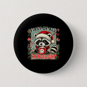 First Of All I'm A Delight Sarcastic Christmas Rac 2 Inch Round Button
