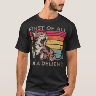 First Of All I'M A Delight Sarcastic Funny Angry T-Shirt