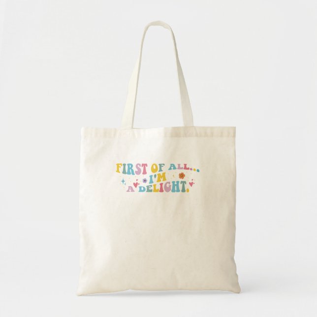 First Of All IM A Delight Sarcastic Humour Tote Bag (Front)