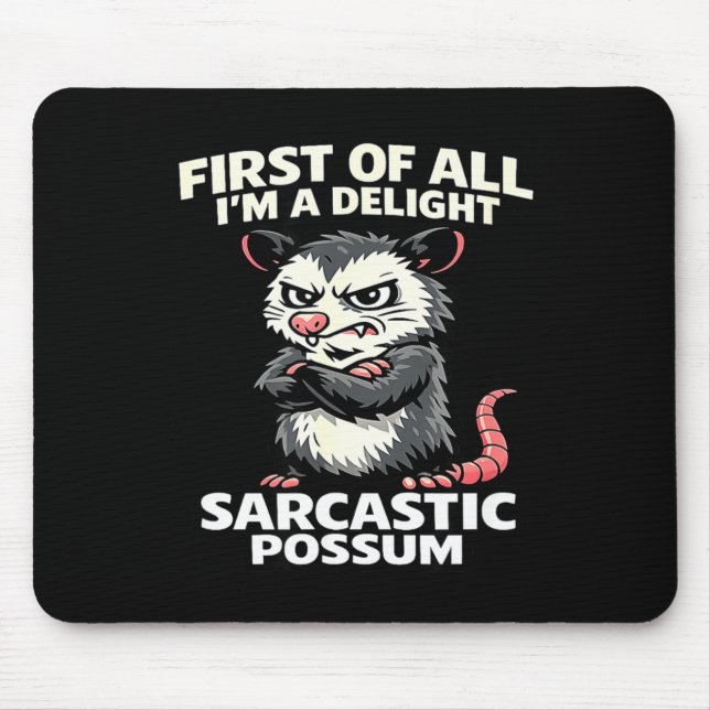 First of all i'm a delight sarcastic possum tee  mouse pad (Front)