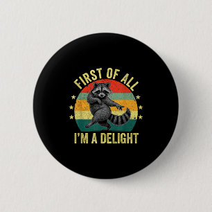 First Of All, I'm A Delight Sarcastic Raccoon Tras 2 Inch Round Button