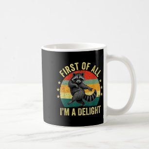 First Of All, I'm A Delight Sarcastic Raccoon Tras Coffee Mug