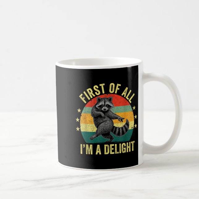 First Of All, I'm A Delight Sarcastic Raccoon Tras Coffee Mug (Right)