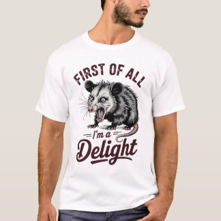 First of All I'm a Delight Sarcastic T-Shirt