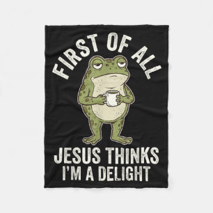 First Of All Jesus Thinks Im A Delight Artwork Fleece Blanket