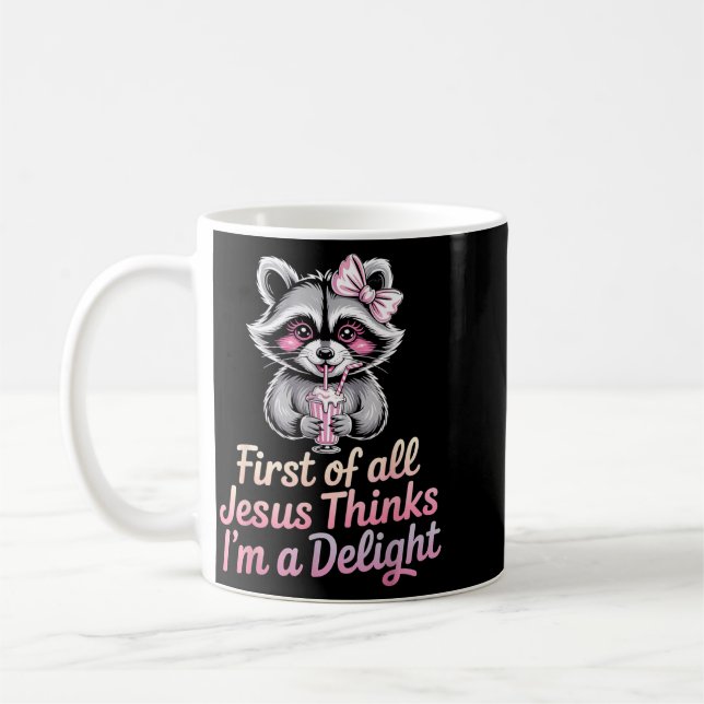 First Of All Jesus Thinks Im A Delight Coffee Mug (Left)