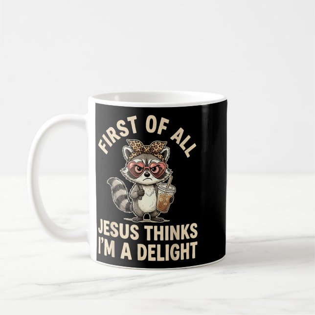 First Of All Jesus Thinks Im A Delight Design 19 Coffee Mug (Left)
