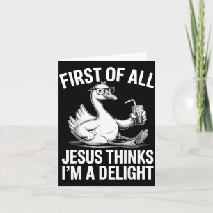 First Of All Jesus Thinks Im A Delight Design 26 Card