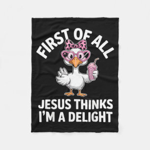 First Of All Jesus Thinks Im A Delight Design 33 Fleece Blanket