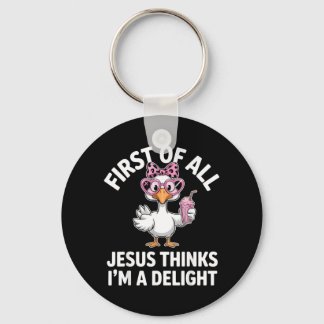First Of All Jesus Thinks Im A Delight Design 33 Keychain