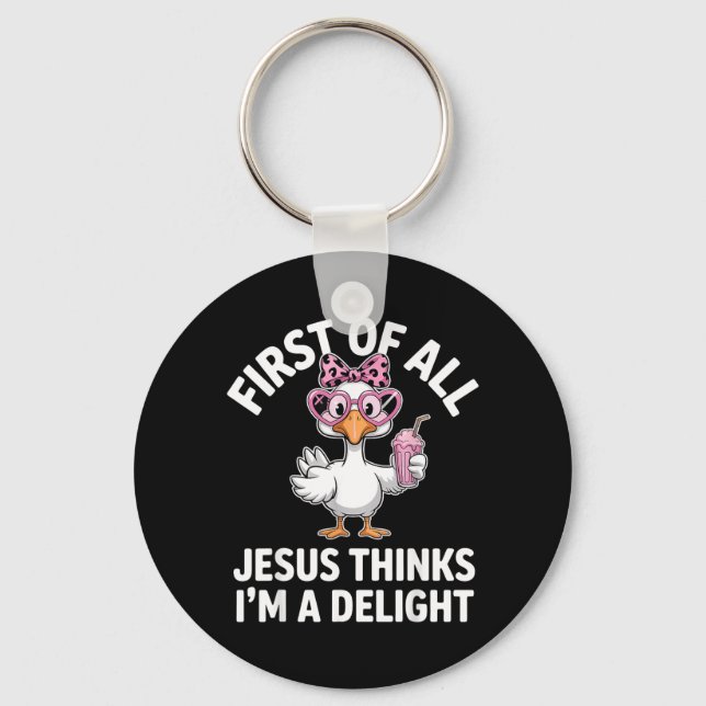 First Of All Jesus Thinks Im A Delight Design 33 Keychain (Front)