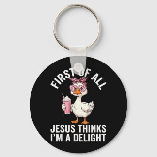 First Of All Jesus Thinks Im A Delight Design 34 Keychain