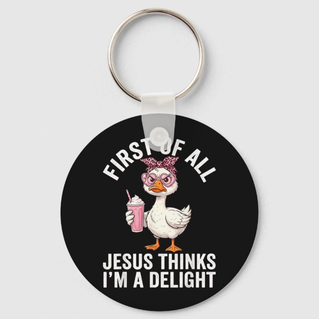 First Of All Jesus Thinks Im A Delight Design 34 Keychain (Front)