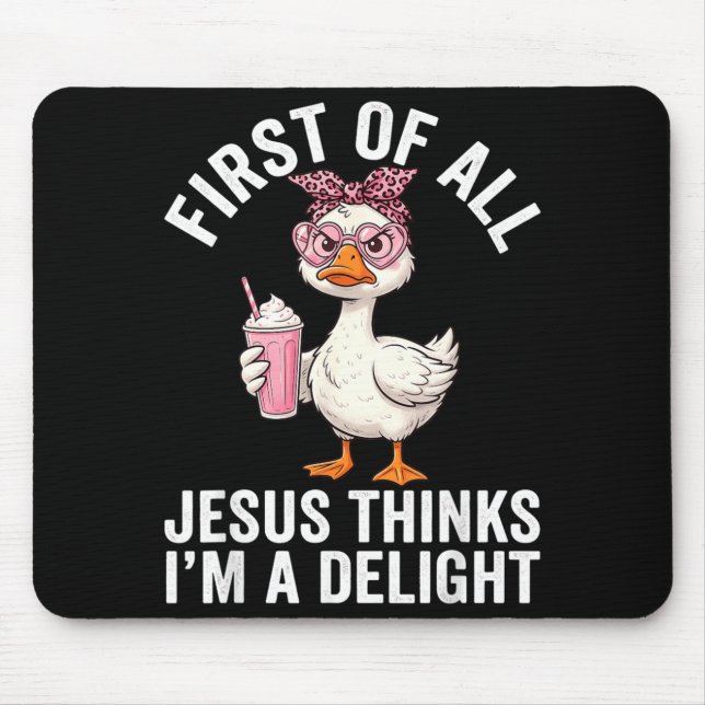 First Of All Jesus Thinks Im A Delight Design 34 Mouse Pad (Front)