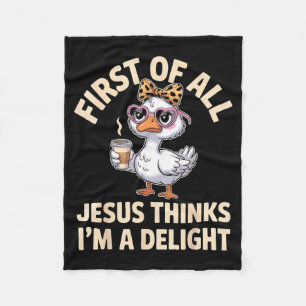 First Of All Jesus Thinks Im A Delight Design 37 Fleece Blanket