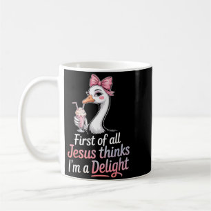 First Of All Jesus Thinks Im A Delight Design 43 Coffee Mug