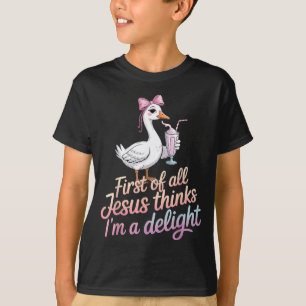 First Of All Jesus Thinks Im A Delight Design 44 T-Shirt