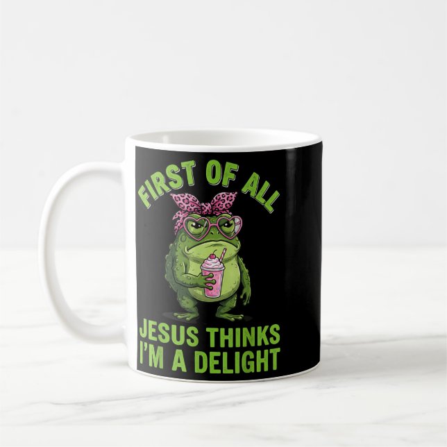 First Of All Jesus Thinks Im A Delight Design Coffee Mug (Left)