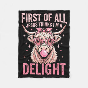 First Of All Jesus Thinks Im A Delight Design Fleece Blanket