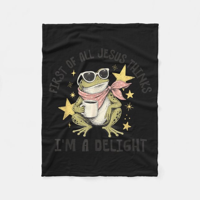 First Of All Jesus Thinks Im A Delight Design Fleece Blanket (Front)