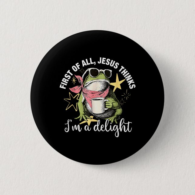 First Of All Jesus Thinks Im A Delight Flog Frog 2 Inch Round Button (Front)