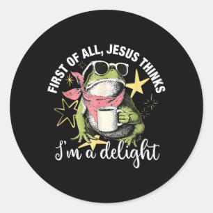 First Of All Jesus Thinks Im A Delight Flog Frog Classic Round Sticker