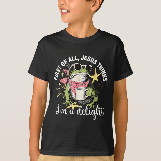 First Of All Jesus Thinks Im A Delight Flog Frog T-Shirt (Front)