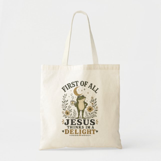 First Of All Jesus Thinks Im A Delight Frog Meme Tote Bag (Front)