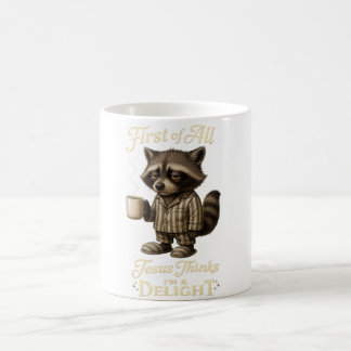 First of All Jesus Thinks I'm A Delight Raccoon  Coffee Mug