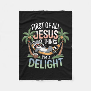 First Of All Jesus Thinks Im A Delight Wall Art Fleece Blanket