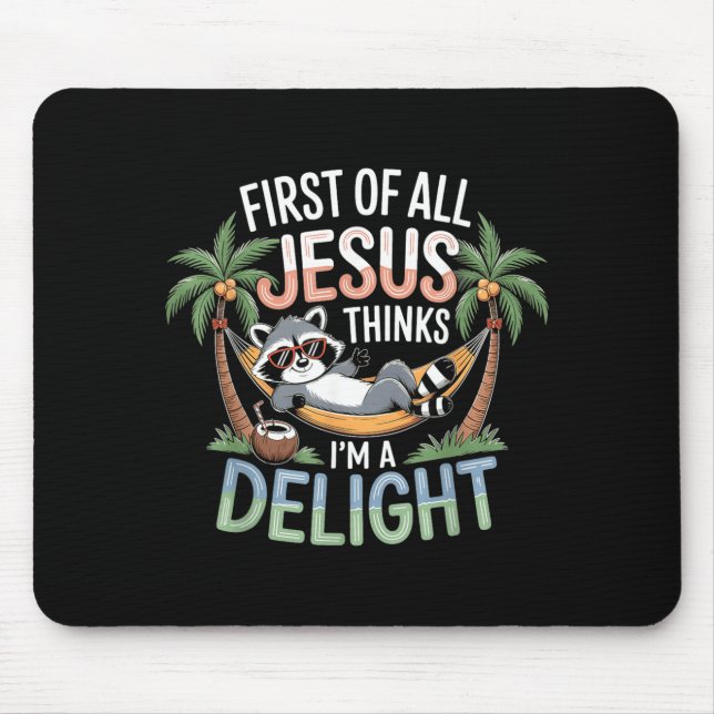 First Of All Jesus Thinks Im A Delight Wall Art Mouse Pad (Front)