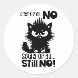 First Of All, No Funny Cat Lover Gift  Classic Round Sticker