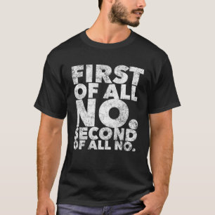 First Of All No  Stubborn People Attitude T-Shirt