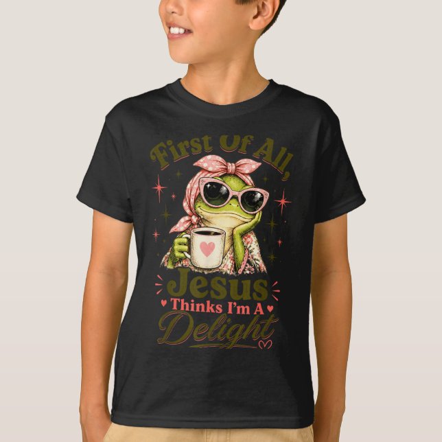 First Of Jesus Thinks A Delight Funny Frog Quote T-Shirt (Front)